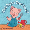 What Does a Seed Need? by Liz Goulet Dubois