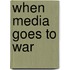 When Media Goes to War