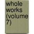 Whole Works (Volume 7)