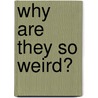 Why Are They So Weird? door Barbara Strauch