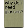 Why Do I Need Glasses? door Carol Ballard