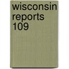 Wisconsin Reports  109 door Wisconsin. Supreme Court