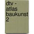 dtv - Atlas Baukunst 2
