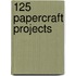 125 Papercraft Projects