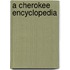 A Cherokee Encyclopedia