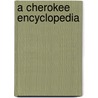A Cherokee Encyclopedia door Robert J. Conley