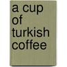 A Cup Of Turkish Coffee door Buket Uzuner