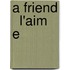 A Friend   L'Aim  E [!]