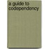 A Guide to Codependency