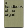 A Handbook Of The Organ by John Matthews