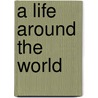 A Life Around the World door Edward Omotoso