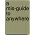 A Mis-Guide To Anywhere