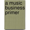 A Music Business Primer by Diane Sward Rapaport