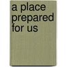 A Place Prepared for Us door Tom Ortolani