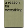 A Reason For Everything door Charles Edward Chaffee