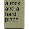 A Rock and a Hard Place door Robert Montgomery