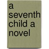 A Seventh Child A Novel by John Strange Winter