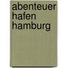 Abenteuer Hafen Hamburg door Wolfgang Schirmer