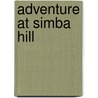 Adventure at Simba Hill door Susan Runholt
