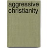 Aggressive Christianity door Catherine Mumford Booth