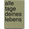 Alle Tage deines Lebens by Unknown