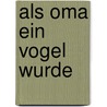 Als Oma ein Vogel wurde by Kristien Aertssen