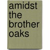 Amidst the Brother Oaks door Rebecca O'Day