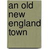 An Old New England Town by Frank Samuel Child