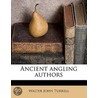 Ancient Angling Authors by Walter John Turrell