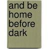 And Be Home Before Dark door Roland Rocchiccioli