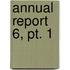 Annual Report  6, Pt. 1