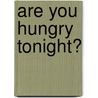 Are You Hungry Tonight? by Brenda Arlene Butler