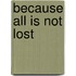 Because All Is Not Lost