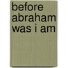 Before Abraham Was I Am by Cleo Jr. Newsome