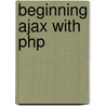 Beginning Ajax With Php by Lee Babin