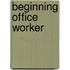 Beginning Office Worker