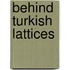 Behind Turkish Lattices