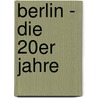 Berlin - Die 20er Jahre door Rainer Metzger