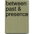 Between Past & Presence
