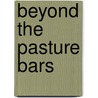Beyond The Pasture Bars by Dallas Lore Sharp