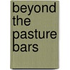 Beyond The Pasture Bars door Dallas Lore Sharp