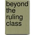 Beyond The Ruling Class