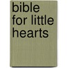 Bible For Little Hearts door Elena Kucharik