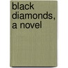 Black Diamonds, A Novel door Mr Jkai