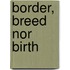 Border, Breed Nor Birth