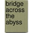 Bridge Across The Abyss