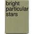 Bright Particular Stars