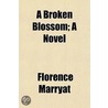 Broken Blossom; A Novel by Florence Marryat