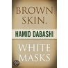 Brown Skin, White Masks door Hamid Dabashi