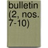 Bulletin (2, Nos. 7-10)